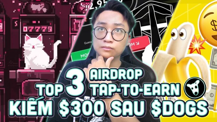 NFT Game | Top 3 Game Tap – To – Earn tiềm năng Airdrop $100 / Ví Sau $DOGS