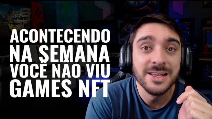 ACONTECENDO NA SEMANA, NÃO DEIXE PASSAR! GAMES NFT E MUNDO CRIPTO