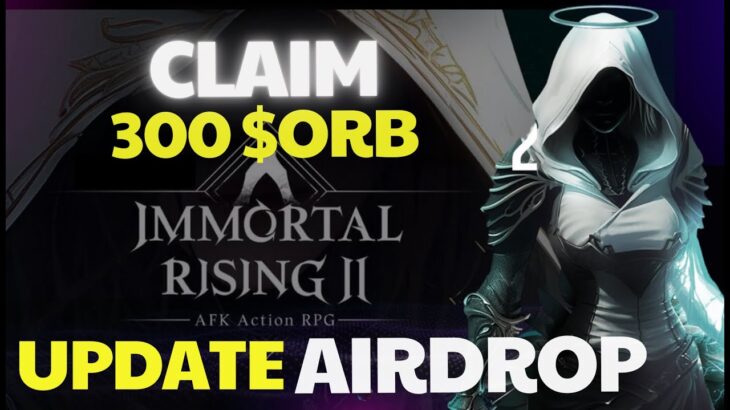 Immortal Rising 2 UPDATE – Claim 300 ORB và NFT