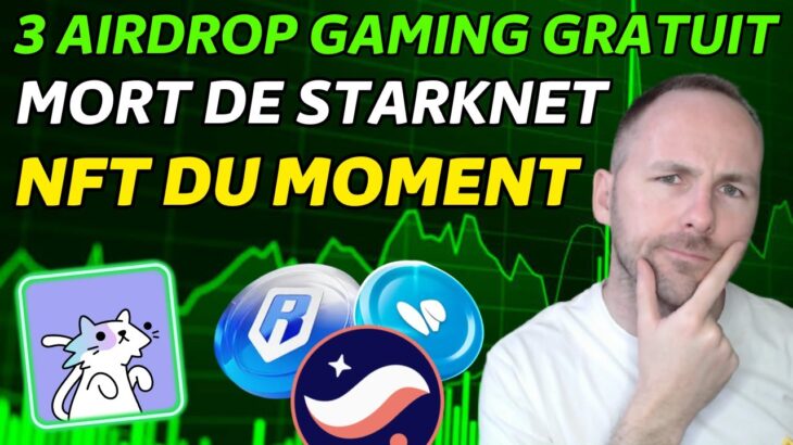 MORT DE STARKNET – 3 AIRDROP GAMING GRATUIT – NFT DU MOMENT – ACTU