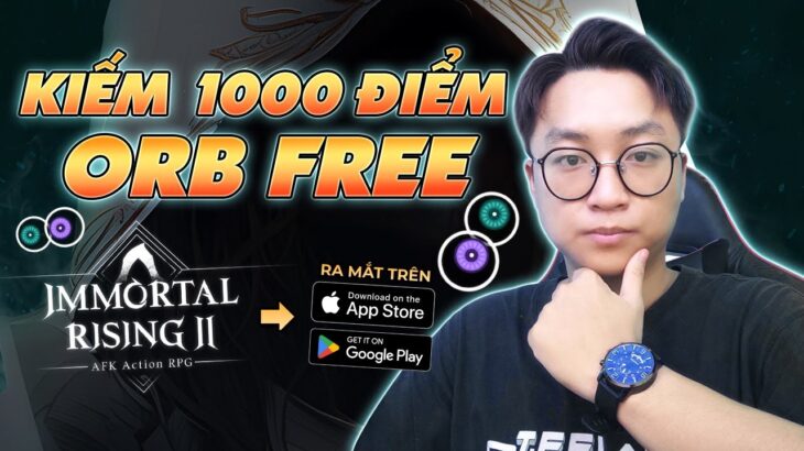 NFT Game Immortal Rising 2 | Nhận 1000 Điểm ORB Khi Tải Game