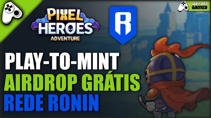 PIXEL HEROES ADVENTURE – COMEÇA HOJE!  NOVO JOGO NFT GRATUITO NA RONIN PLAY-TO-MINT E AIRDROP