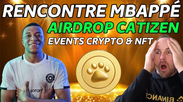 RENCONTRE MBAPPÉ – AIRDROP CATIZEN – MEILLEURS EVENTS CRYPTO & NFT !