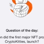 When did the first major NFT project, CryptoKitties, launch? Question Of The Day | Time Farm Answer