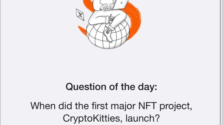 When did the first major NFT project, CryptoKitties, launch? Question Of The Day | Time Farm Answer