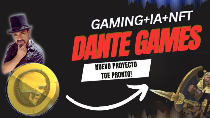 🎮🔥 DANTE GAMES: Revolución IA, Gaming y NFT , Pronto TGE. Seamos los primeros