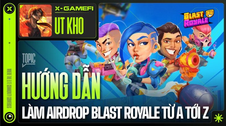 Game NFT Blast Royale | Hướng dẫn làm Airdrop kiếm 30-50$ / 1 ngày – X GameFi