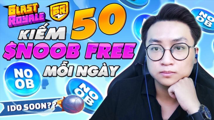 NFT Game Blast Royale | Kiếm FREE 50 Token $NOOB Mỗi Ngày