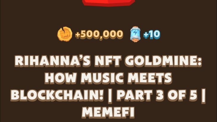 RIHANNA’S NFT GOLDMINE: HOW MUSIC MEETS BLOCKCHAIN! | PART 3 OF 5 l MEMEFI New Video Code