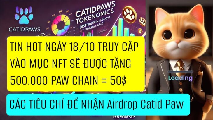 Tin hot ngày 18/10 truy cập vào mục NFT sẽ được tặng 500.000 Paw chain = 50$, tiêu chí nhận airdrop