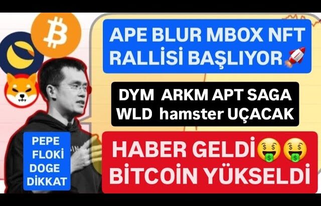 APE BLUR MBOX NFT RALLİSİ BAŞLIYOR🚨DYM ARKM WLD APT SAGA NEAR UÇACAK🚨BİTCOİN BU TARİHTE YÜKSELECEK