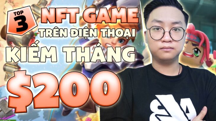 Kiếm $50 – $200 Với 3 NFT Game Miễn Phí Trên Điện Thoại