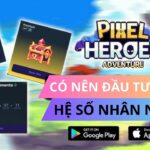 Pixel Heroes Adventure P4 | Có Nên Đầu Tư NFT?? Cách tính Hệ số nhân NFT??