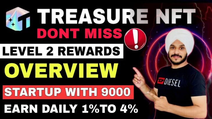 Treasure NFT Daily Upto 4% || Don’t Miss Level 2 Rewards || Startup with 9000 Rs. Complete Overview