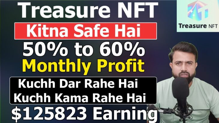 Treasure NFT Kitna Safe Hai – Upto 50% Monthly – Kuchh Dar Rahe Hai Kuchh Kama Rahe Hai