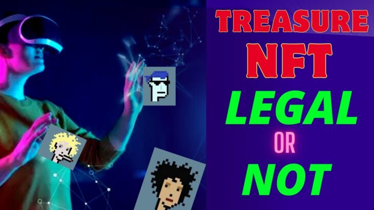 Treasure NFT Legal or Not Legal ? Treasure NFT Legal Certificate