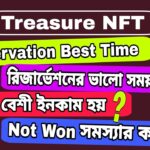 Treasure NFT Reservation Best Time | রিজার্ভেশনের ভালো সময় কখন ? Not Won problem