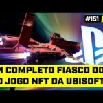 Um COMPLETO FIASCO do PLAYSTATION e o jogo NFT da UBISOFT – #FGN #151