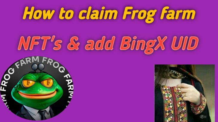 How to claim Frog farm NFT’s | And add BingX UID| New update| Sonya Ali