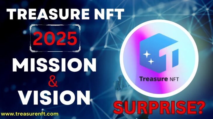 Treasure NFT 2025 Mission & Vision | Treasure NFT 2025 All Surprise |