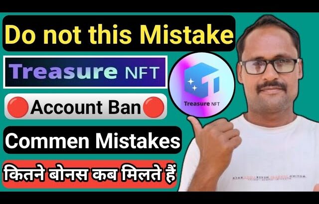 Treasure NFT Do not this Mistake || Save The Condition || Account Ban || ये गलती लोग अक्सर करते हैं