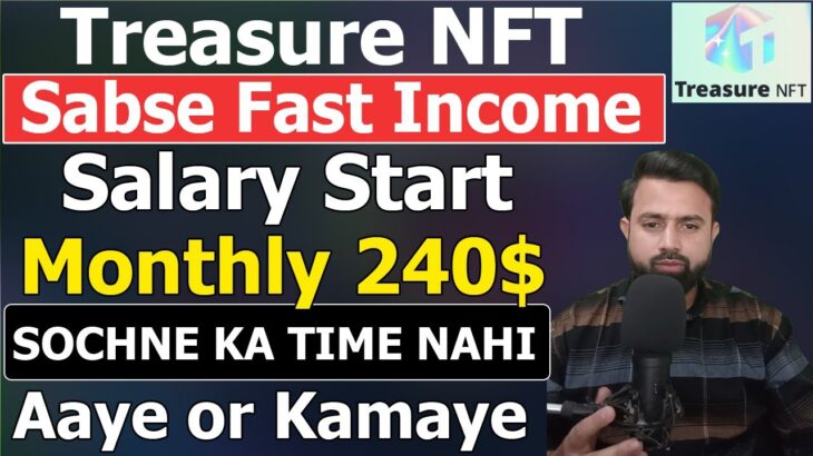 Treasure NFT – Sabse Fast Income – Salary Start Monthly 240$ सोचने का time नहीं