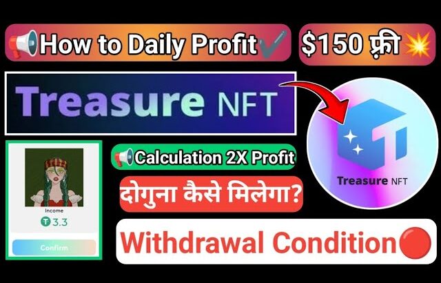 Treasure NFT Sale कैसे करें || #treasuernft 2 X Profit कैसे मिलेगा | How to Daily Work || Big Income