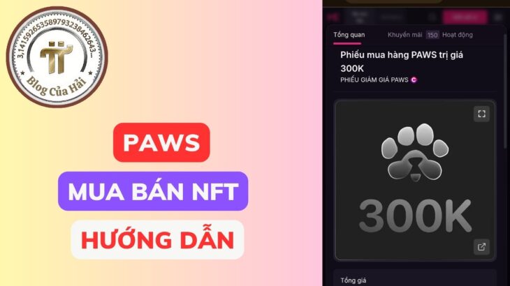 Cách Mua Bán Trước PAWS – 300k Điểm Được 1 NFT l Blog Của Hải