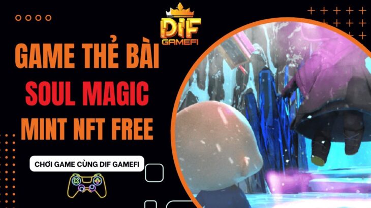 [Soul Magic] Hướng Dẫn Tham Gia Sự Kiện Mint NFT Miễn Phí Tại Game Nhà Decentraland.