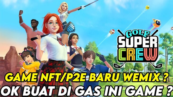 GAME NFT/P2E BARU DARI WEMIX ? WORTH IT BUAT DI COBA INI GAME ? – GOLF SUPER CREW NFT/P2E