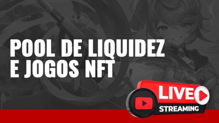 SITUAÇÃO DAS POOLS DE LIQUIDEZ E JOGOS NFT DA SEMANA