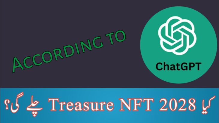 According to ChatGPT || کیا Treasure NFT  2028 تک چلے گی؟