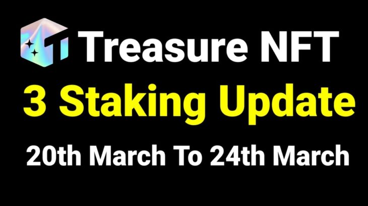 Treasure NFT 3 New Stake Rewards Update (20th March – 24th March)