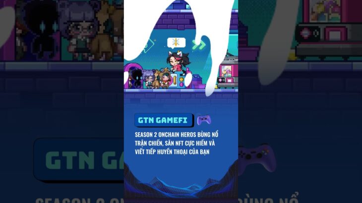 Season 2 Onchain Heros: Bùng nổ trận chiến onchain săn NFT cực hiếm và viết tiếp huyền thoại của bạn