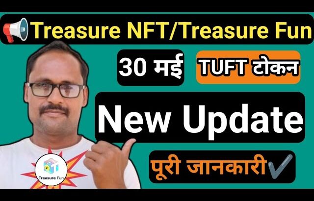 Treasure NFT New Update || Treasure Fun 30 मई अपडेट || TUFT TOKEN Bg Update | Three Important Points