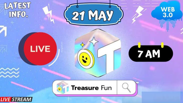 Treasure NFT/FUN : LIVE 🔴21 MAY 2025 : LATEST INFORMATION ABOUT TREASURE