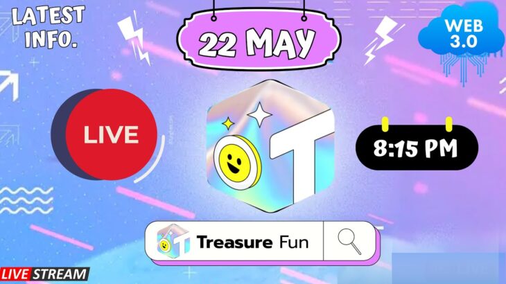Treasure NFT/FUN : LIVE 🔴22 MAY 2025 : LATEST INFORMATION ABOUT TREASURE