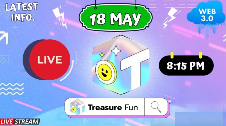 Treasure NFT/Fun : LIVE 🔴18  MAY 2025 : LATEST INFORMATION ABOUT TREASURE