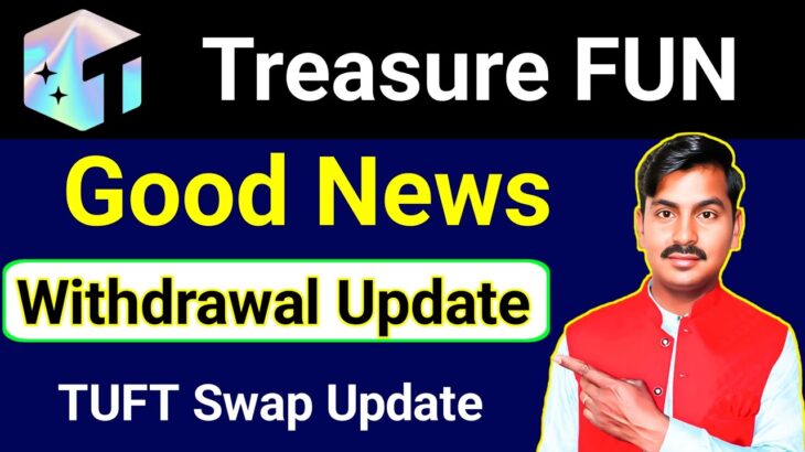 Treasure FUN Withdraw Good News | Latest Update TUFT Swap | Treasure NFT New Update