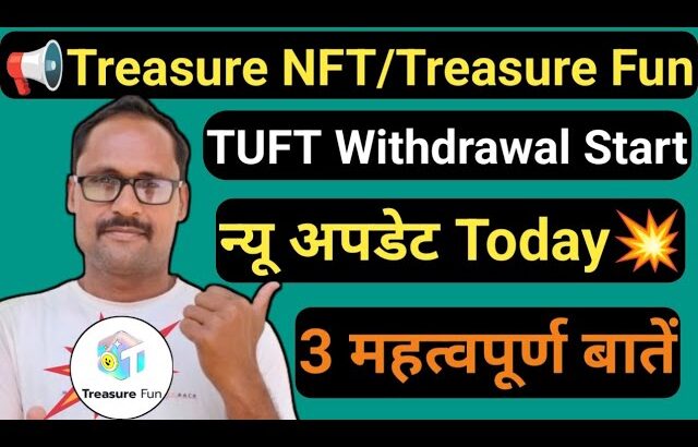 Treasure NFT Update || Treasure Fun Withdrawal Update || New Update Today | TUFT Distribution Update