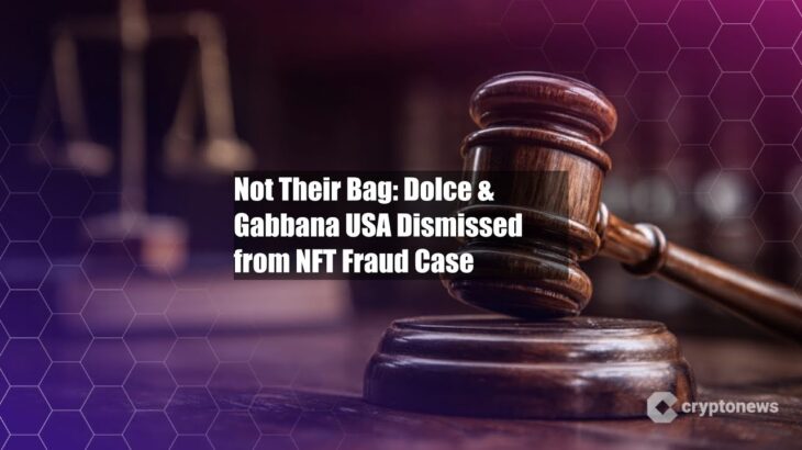 Not Their Bag: Dolce & Gabbana USA Dismissed from NFT Fraud Case