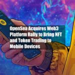OpenSea Acquires Web3 Platform Rally to Bring NFT and Token