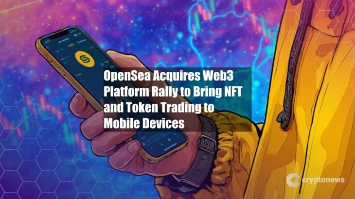 OpenSea Acquires Web3 Platform Rally to Bring NFT and Token