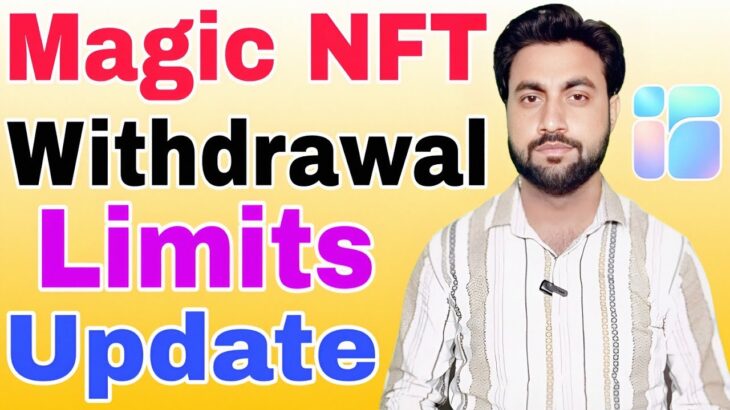 Magic NFT Cash Withdrawal Limit Information | Magic NFT Withdrawal Limit Update