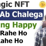 Magic NFT News Update – Kab Ab Chalega Feeling Happy – Soch Rahe Ho Dar Rahe Ho