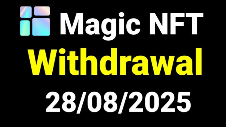 Magic NFT Withdrawal 28/08/2025 | Magic NFT New Withdrawal Update Today