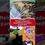 RM vs NFT’s – O relógio valorizou e a NFT zerou