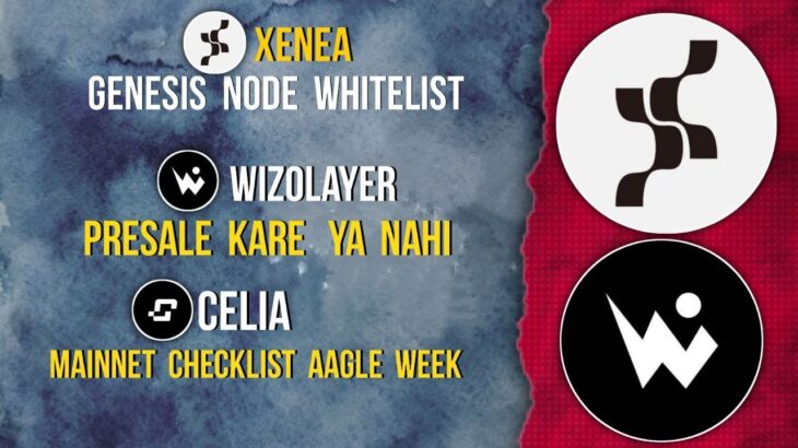 XENEA Whitelist Genesis NFT | WIZOLAYER Presale | CELIA Mainnet Checklist #xenea #wizolayer #celia