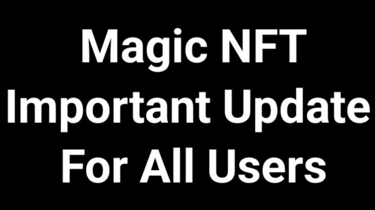 Magic NFT Important Update For All Users