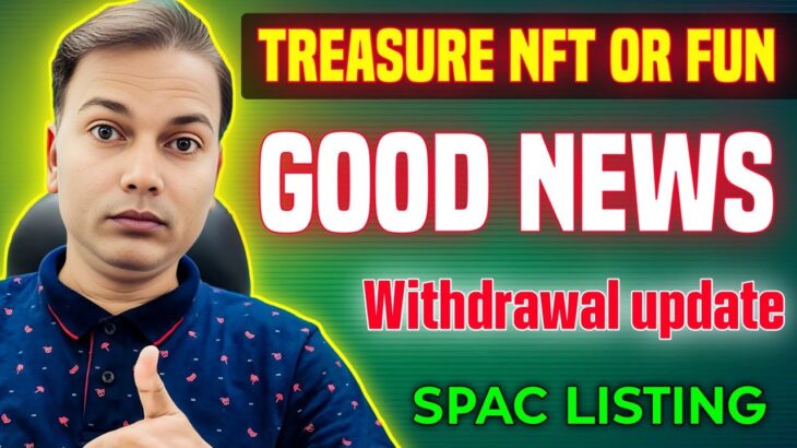 Treasure NFT or Fun New Update// Good News//Withdrawal update Coming…//SPAC Listing..
